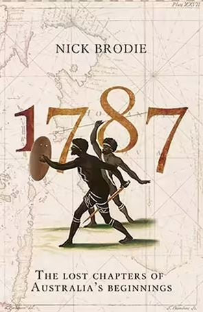 1787 THE LOST CHAPTERS OF AUSTRALIA&#39;S BEGINNINGS