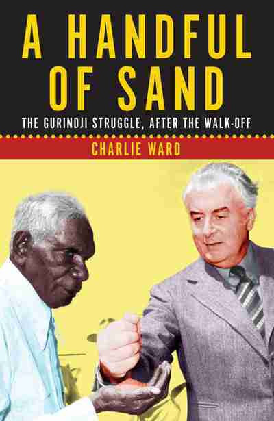 A HANDFUL OF SAND : THE GURINDJI  STRUGGLE AFTER THE WALKOFF - Charles Darwin University Bookshop
