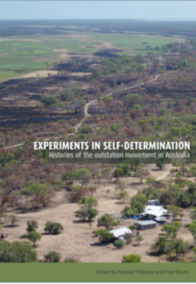 EXPERIMENTS IN SELF DETERMINATION:HISTORIES OF THE OUTSTATION MOVEMENT IN AUSTRALIA