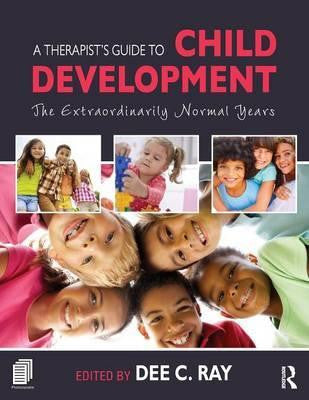 A THERAPIST&#39;S GUIDE TO CHILD DEVELOPMENT: THE EXTRAORDINARILY NORMAL YEARS - Charles Darwin University Bookshop

