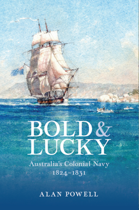 BOLD AND LUCKY AUSTRALIA&#39;S COLONIAL NAVY 1824-1831
