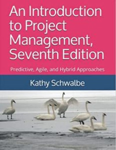 AN INTRODUCTION TO PROJECT MANAGEMENT, SEVENTH EDITION: PREDICTIVE, AGILE, AND HYBRID APPROACHES