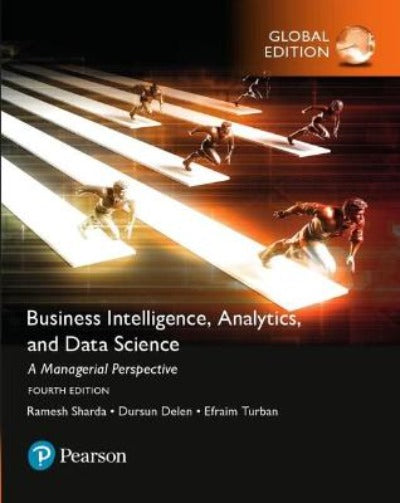 BUSINESS INTELLIGENCE: A MANAGERIAL PERSPECTIVE ON ANALYTICS, INTERNATIONAL EDITION