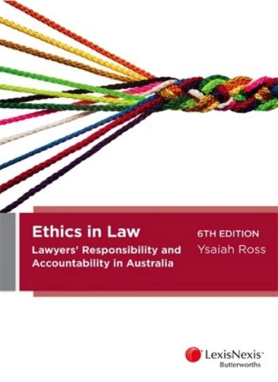 ETHICS IN LAW: LAWYERS&#39; RESPONSIBILITY AND ACCOUNTABILITY IN AUSTRALIA