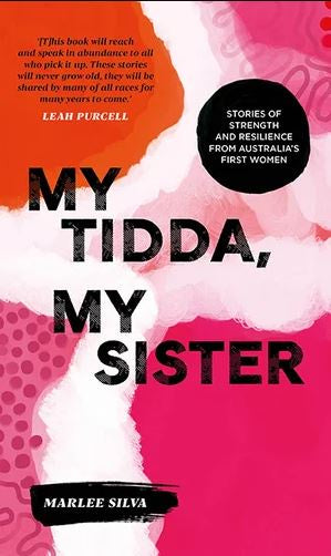 MY TIDDA, MY SISTER: STORIES OF STRENGTH AND RESILIENCE FROM AUSTRALIA'S FIRST WOMEN