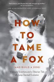 HOW TO TAME A FOX ( AND BUILD A DOG)