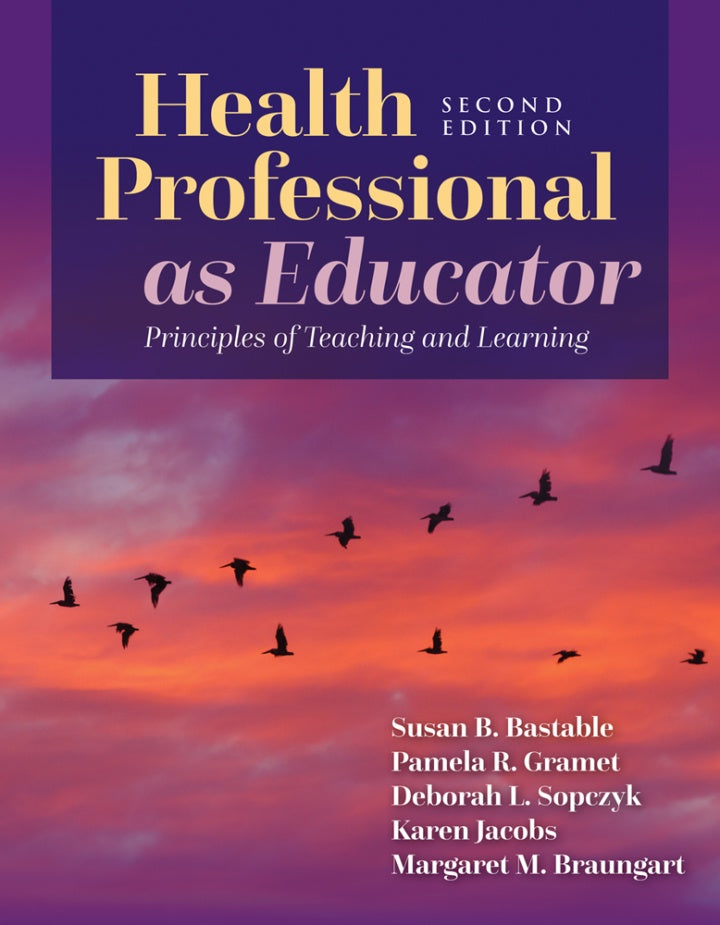 HEALTH PROFESSIONAL AS EDUCATOR PRINCIPLES OF TEACHING AND LEARNING 2ND EDITION