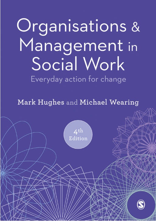 ORGANISATIONS & MANAGEMENT IN SOCIAL WORK : EVERYDAY ACTION FOR CHANGE 4TH EDITION