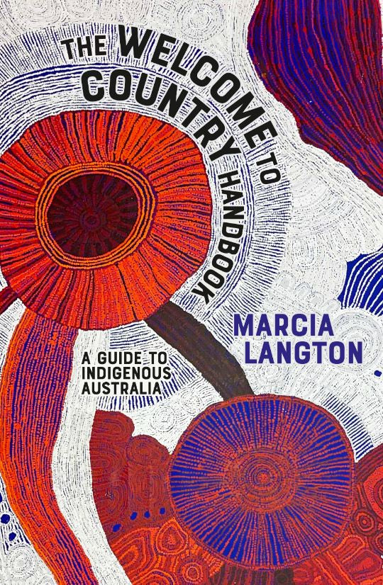 THE WELCOME TO COUNTRY HANDBOOK: A GUIDE TO INDIGENOUS AUSTRALIA