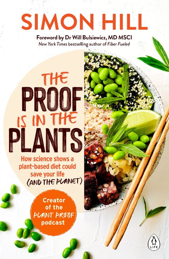 THE PROOF IS IN THE PLANTS: HOW SCIENCE SHOWS A PLANT-BASED DIET COULD SAVE YOUR LIFE (AND THE PLANET)