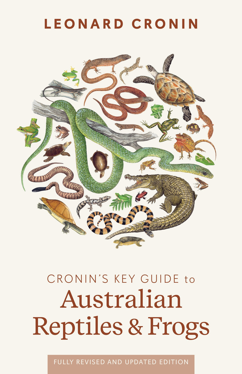 CRONIN'S KEY GUIDE TO AUSTRALIAN REPTILES AND FROGS FULLY REVISED EDITION