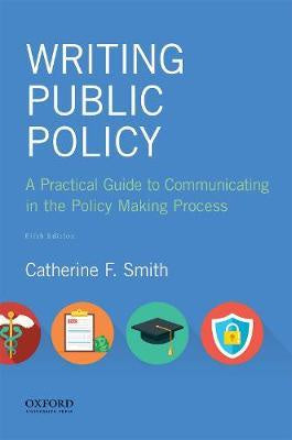 WRITING PUBLIC POLICY: A PRACTICAL GUIDE TO COMMUNICATING IN THE POLICY MAKING PROCESS