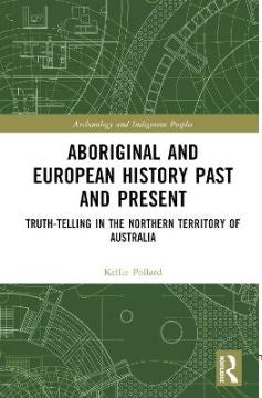 ABORIGINAL AND EUROPEAN HISTORY PAST AND PRESENT: TRUTH-TELLING IN THE NORTHERN TERRITORY OF AUSTRALIA