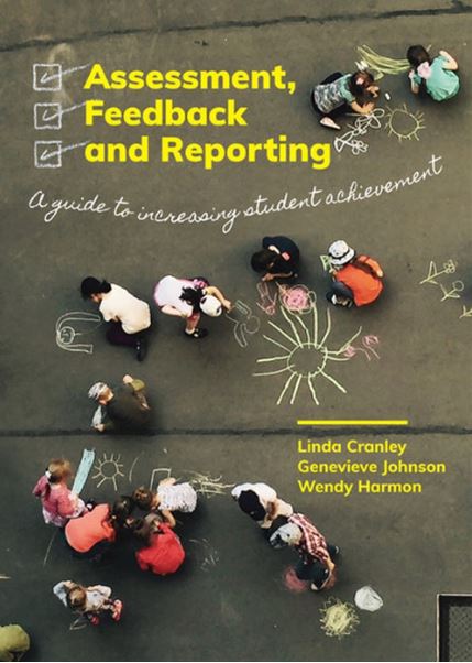 ASSESSMENT, FEEDBACK AND REPORTING: A GUIDE TO INCREASING STUDENT LEARNING