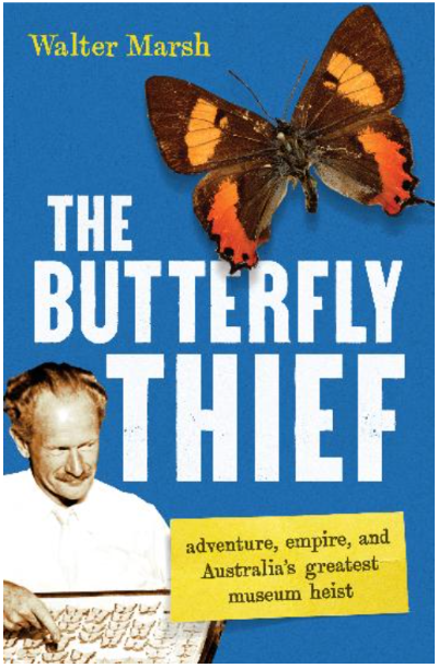 THE BUTTERFLY THIEF ADVENTURE, EMPIRE, AND AUSTRALIA'S GREATEST MUSEUM HEIST