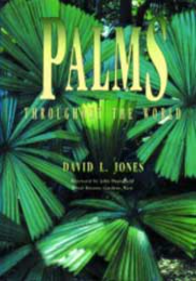 PALMS THROUGHOUT THE WORLD THE ESSENTIAL REFERENCE WORK DESCRIBING 800 SPECIES IN 123 GENERA