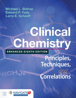 CLINICAL CHEMISTRY: PRINCIPLES, TECHNIQUES, AND CORRELATIONS, ENHANCED 8TH EDITION