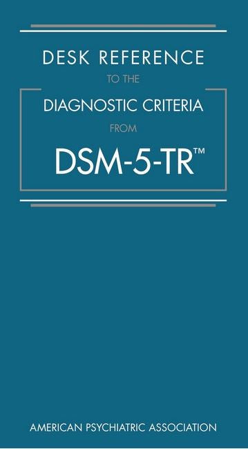 DESK REFERENCE TO THE DIAGNOSTIC CRITERIA FROM DSM-5-TR (TM)