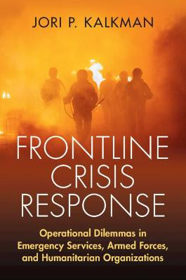 FRONTLINE CRISIS RESPONSE: OPERATIONAL DILEMMAS IN EMERGENCY SERVICES, ARMED FORCES, AND HUMANITARIAN ORGANIZATIONS