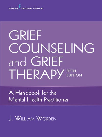 GRIEF COUNSELING AND GRIEF THERAPY: A HANDBOOK FOR THE MENTAL HEALTH PRACTITIONER