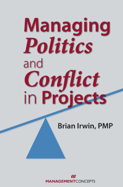 Book cover of 'Managing Politics and Conflict in Projects' by Brian Irwin with a blue triangle on a gray background.