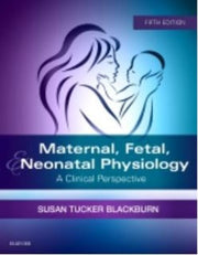 MATERNAL, FETAL, & NEONATAL PHYSIOLOGY: A CLINICAL PERSPECTIVE 5TH EDITION
