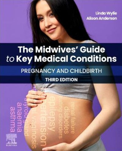 THE MIDWIVES' GUIDE TO KEY MEDICAL CONDITIONS: PREGNANCY AND CHILDBIRTH: PREGNANCY AND CHILDBIRTH 3RD EDITION