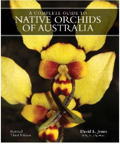 A COMPLETE GUIDE TO NATIVE ORCHIDS OF AUSTRALIA 3RD EDITION