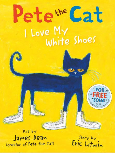 PETE THE CAT: I LOVE MY WHITE SHOES