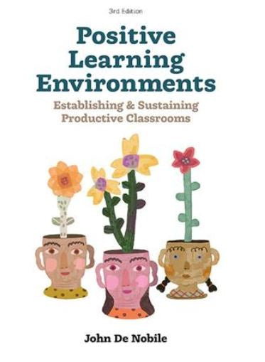 POSITIVE LEARNING ENVIRONMENTS: ESTABLISHING AND SUSTAINING PRODUCTIVE CLASSROOMS 3RD EDITION