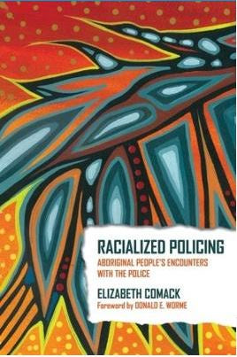RACIALIZED POLICING: ABORIGINAL PEOPLE'S ENCOUNTERS WITH THE POLICE