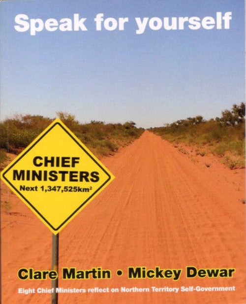 A book cover titled "Speak for yourself" showing a desert dirt road with a yellow diamond sign reading "CHIEF MINISTERS" and author names Clare Martin and Mickey Dewar at the bottom.