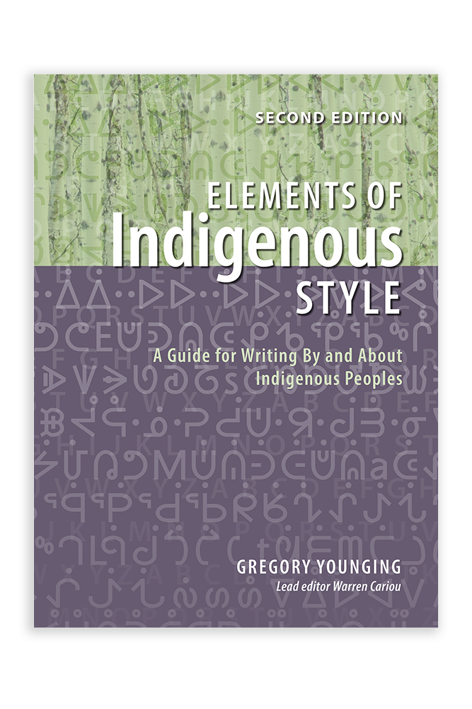 ELEMENTS OF INDIGENOUS STYLE: A GUIDE FOR WRITING BY AND ABOUT INDIGENOUS PEOPLES