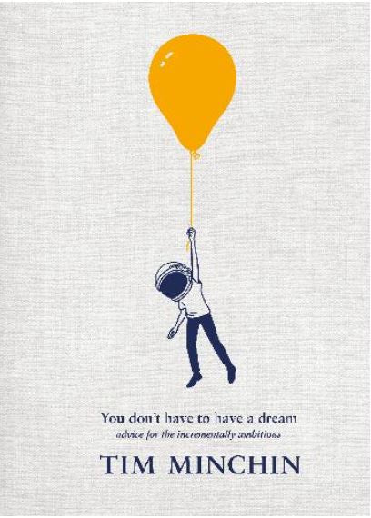 YOU DON'T HAVE TO HAVE A DREAM ADVICE FOR THE INCREMENTALLY AMBITIOUS