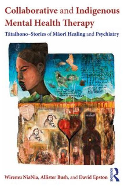 COLLABORATIVE AND INDIGENOUS MENTAL HEALTH THERAPY TĀTAIHONO – STORIES OF MĀORI HEALING AND PSYCHIATRY