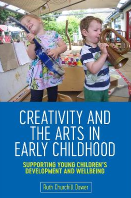CREATIVITY AND THE ARTS IN EARLY CHILDHOOD: SUPPORTING YOUNG CHILDREN'S DEVELOPMENT AND WELLBEING