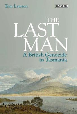 THE LAST MAN: A BRITISH GENOCIDE IN TASMANIA