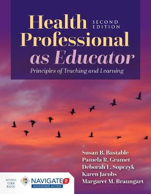 HEALTH PROFESSIONAL AS EDUCATOR: PRINCIPLES OF TEACHING AND LEARNING 2ND EDITION