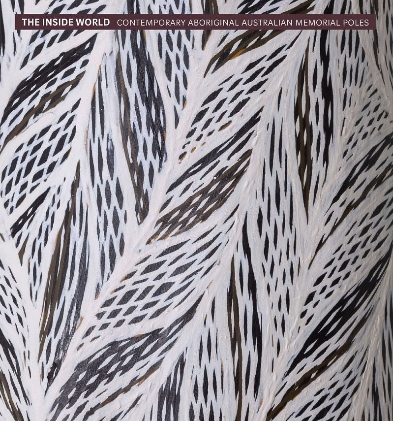 INSIDE WORLD: CONTEMPORARY MEMORIAL POLES FROM ABORIGINAL AUSTRALIA