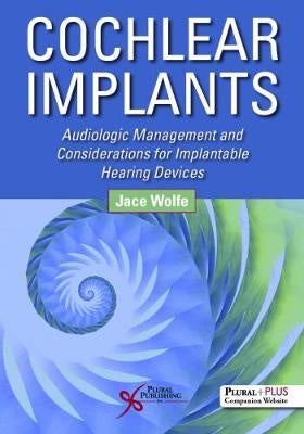 COCHLEAR IMPLANTS : AUDIOLOGIC MANAGEMENT AND CONSIDERATIONS FOR IMPLANTABLE HEARING DEVICES