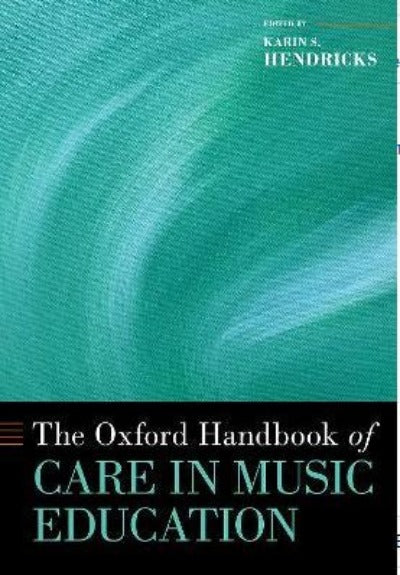 THE OXFORD HANDBOOK OF CARE IN MUSIC EDUCATION
