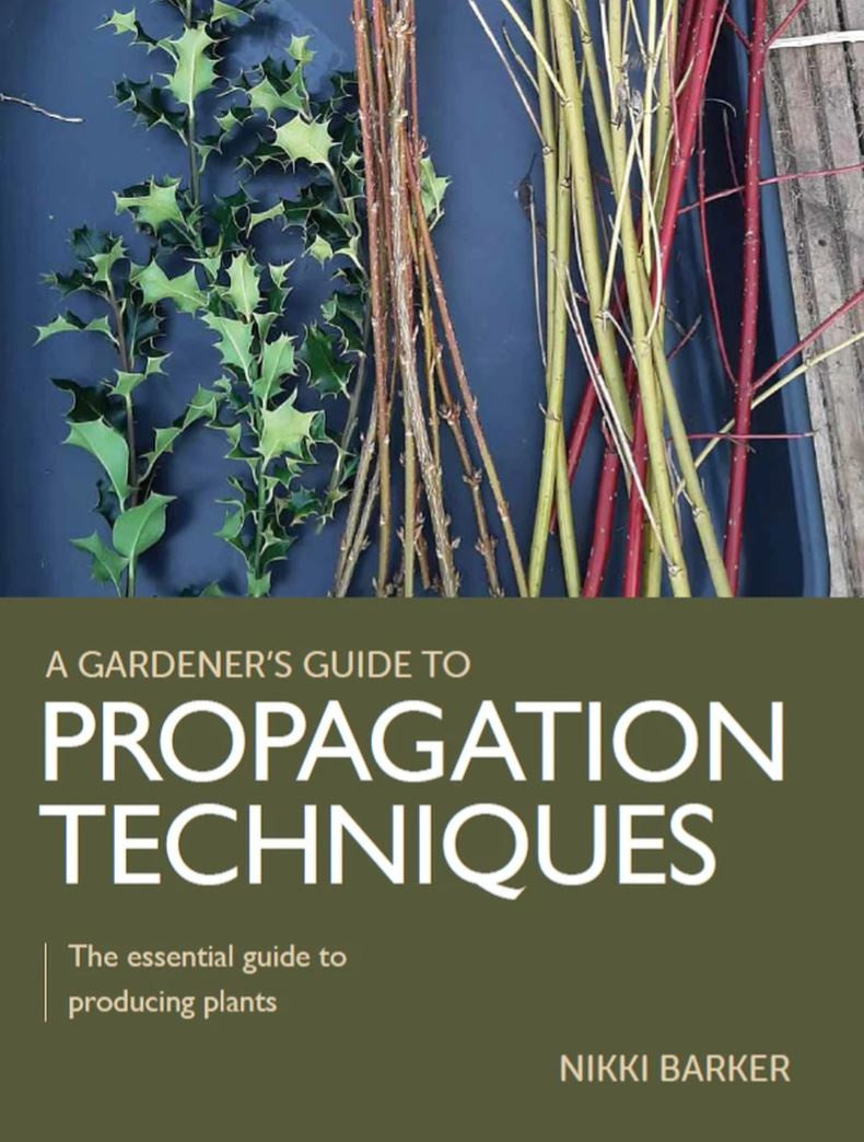 GARDENER’S GUIDE TO PROPAGATION TECHNIQUES: THE ESSENTIAL GUIDE TO PRODUCING PLANTS