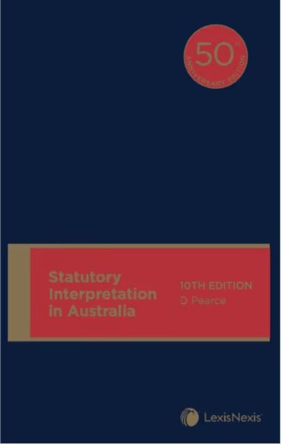 STATUTORY INTERPRETATION IN AUSTRALIA, 10TH EDITION
