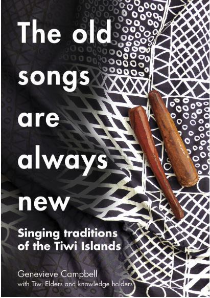 THE OLD SONGS ARE ALWAYS NEW - SINGING TRADITIONS OF THE TIWI ISLANDS