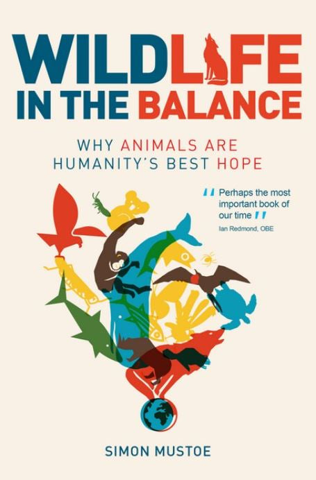 WILDLIFE IN THE BALANCE WHY ANIMALS ARE HUMANITY'S BEST HOPE
