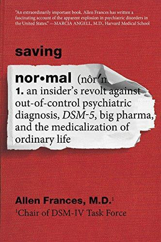 SAVING NORMAL: AN INSIDER'S REVOLT AGAINST OUT-OF-CONTROL PSYCHIATRIC DIAGNOSIS, DSM-5, BIG PHARMA, AND THE MEDICALIZATION OF ORDINARY LIFE - Charles Darwin University Bookshop
