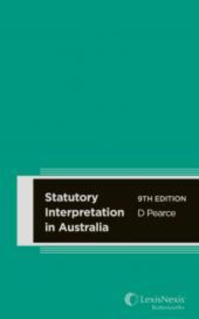 STATUTORY INTERPRETATION IN AUSTRALIA, 9TH EDITION