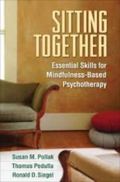 SITTING TOGETHER ESSENTIAL SKILLS FOR MINDFULNESS-BASED PSYCHOTHERAPY