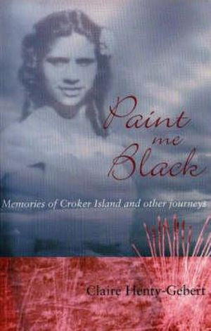 PAINT ME BLACK MEMORIES OF CROKER ISLAND AND OTHER JOURNEYS