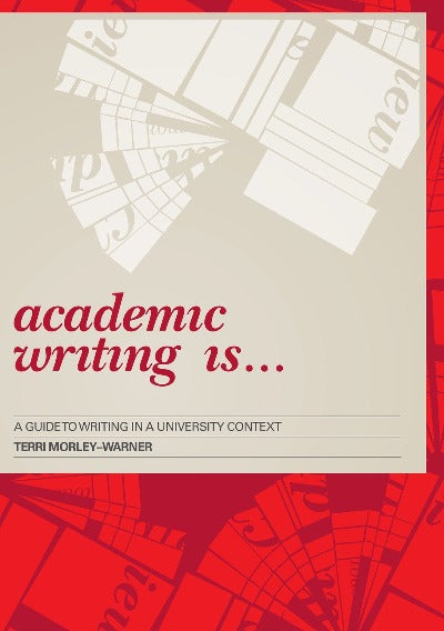 ACADEMIC WRITING IS...A GUIDE TO WRITING IN A UNIVERSITY CONTEXT